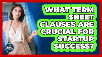 What Term Sheet Clauses Are Crucial For Startup Success? - The Startup Growth Hub