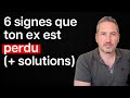 Top 6 des signes que ton ex est perdu (  solutions)