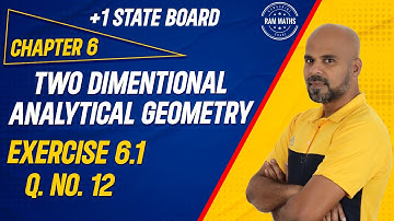 11th | EX. 6.1 | Q.No.12 | 2-D ANALYTICAL GEOMETRY | CHAPTER 6 | STATE BOARD | RAM MATHS