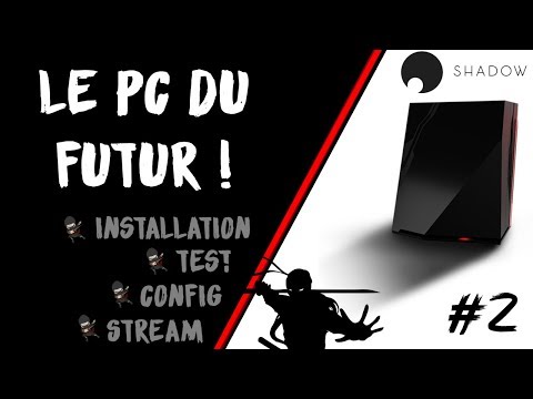 [TEST] SHADOW le PC du futur dans le CLOUD : installation, configuration, stream | #2