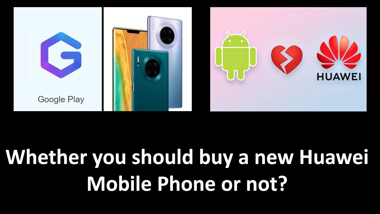 Should You Buy New Huawei Phones (with no Google support) Everything