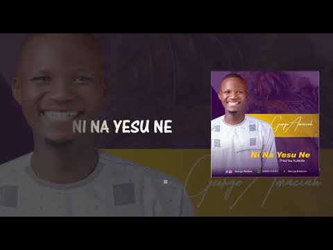 Ni Na Yesu Ne Lyrics Video By George Amaziah