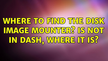 Ubuntu: Where to find the Disk Image Mounter? is not in Dash, where it is?