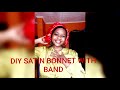 HOW TO MAKE A SATIN BONNET WITH BAND|| Easy DIY