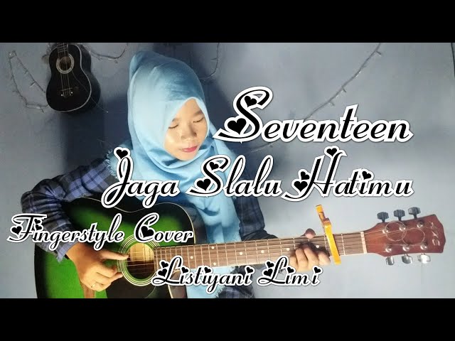 (Seventeen) Jaga Selalu Hatimu Fingerstyle Guitar Cover | Listiyani Limi | Nathan Fingerstyle | class=