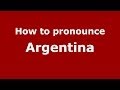 How to pronounce Argentina (Spanish/Argentina)  - PronounceNames.com