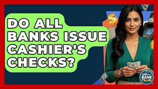 Do All Banks Issue Cashier's Checks? - Ask Your Bank Teller