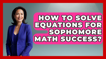 How To Solve Equations For Sophomore Math Success? - Steps to Sophomore Year