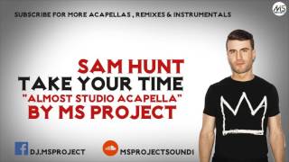 Sam Hunt - Take Your Time (Acapella - Vocals Only) + DL