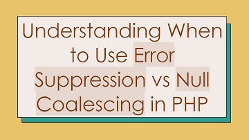 Understanding When to Use Error Suppression vs Null Coalescing in PHP