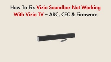 How To Fix Vizio Soundbar Not Working With Vizio TV – ARC, CEC & Firmware