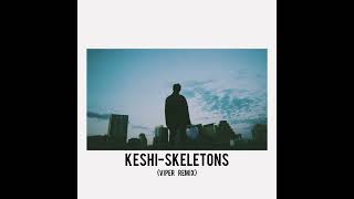 Keshi-Skeletons(Viper Remix)