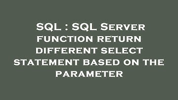 SQL : SQL Server function return different select statement based on the parameter