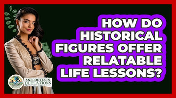 How Do Historical Figures Offer Relatable Life Lessons? - Anecdotes in Quotation