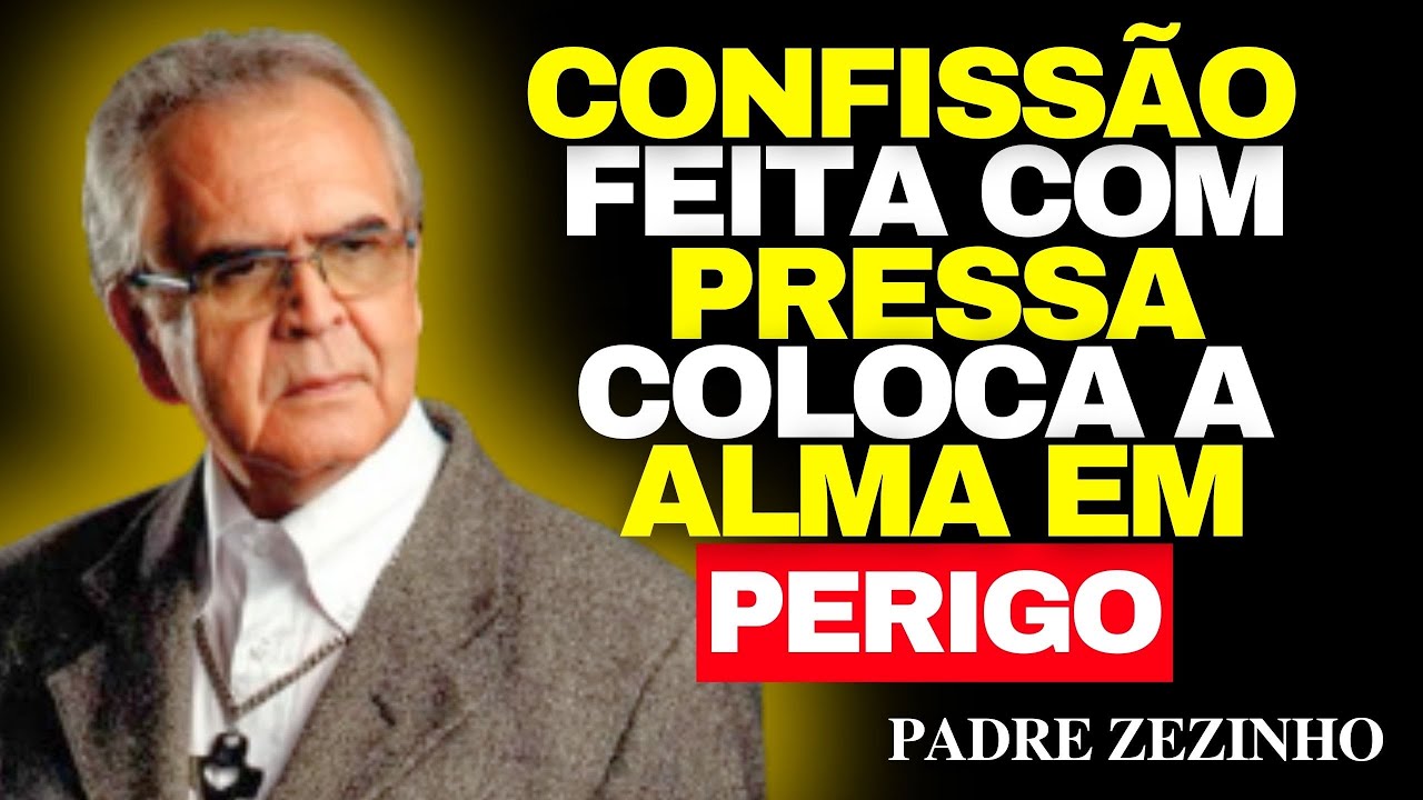 A CONFISSÃO FEITA Com PRESSA — Grave Perigo Espiritual | Padre Zezinho