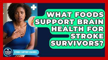 What Foods Support Brain Health for Stroke Survivors? | Stroke Support Channel
