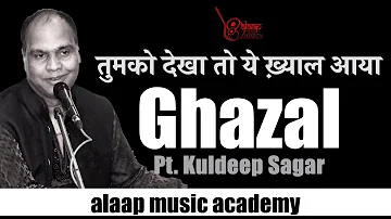 Tumko Dekha to yeh khayal aaya | Ghazal | Pt. Kuldeep Sagar | Alaap Music Academy, Chennai