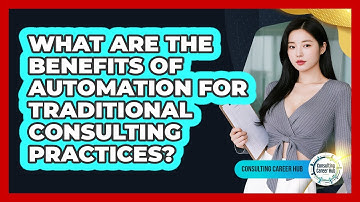 What Are The Benefits Of Automation For Traditional Consulting Practices? - Consulting Career Hub