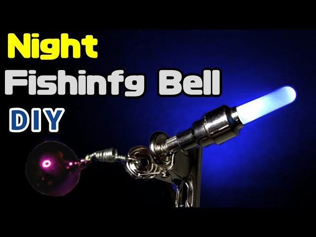 DIY Fishing: Night Fishing Bell. Catch a fish, Bell and LED will tell  you. 