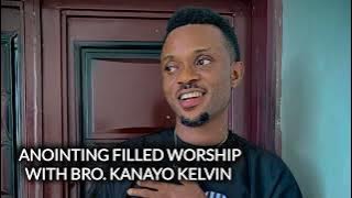 ANOINTING FILLED WORSHIP WITH BRO KANAYO KELVIN