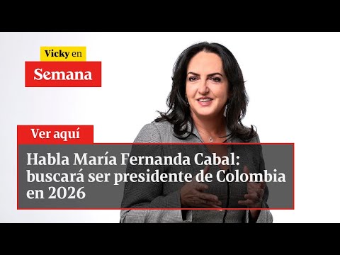 Habla María Fernanda Cabal: buscará ser presidente de Colombia en 2026 | Vicky en Semana