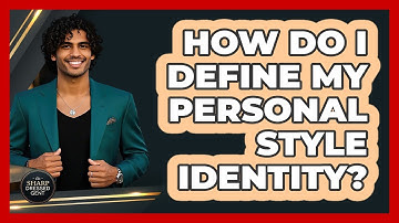 How Do I Define My Personal Style Identity? - The Sharp Dressed Gent