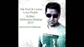 Sak Noel & Loutaa   Loca People Dj Biro Melbourne Mashup’2015