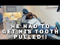 HE HAD TO GET HIS TOOTH PULLED!!