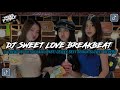 DJ SWEET LOVE BREAKBEAT SLOWED REVERB | TREND ISI TIKTOK KAMU CEWEK SEXY SEMUA YANG KALIAN CARI!!