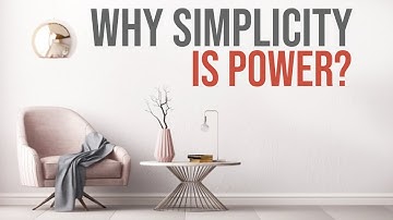 Why Simplicity is Power | Benefits of Being Simple