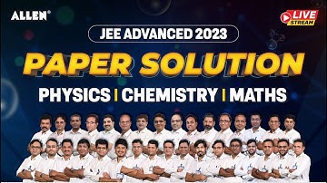 JEE Advanced 2023: Complete Paper Solution 🔥 for Physics, Chemistry & Maths by ALLEN Experts