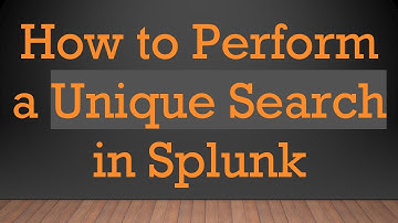 How to Perform a Unique Search in Splunk
