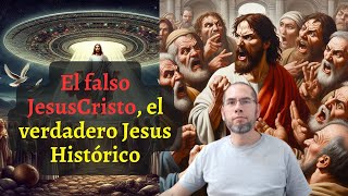 El falso JesusCristo, el verdadero Jesus histórico