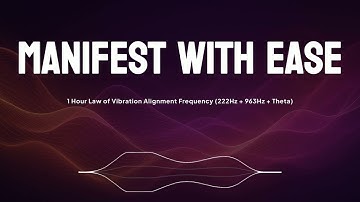 Manifest With Ease – 1 Hour Law of Vibration Alignment Frequency (222Hz + 963Hz + Theta)