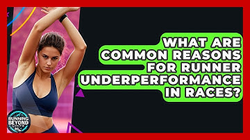 What Are Common Reasons For Runner Underperformance In Races? - Running Beyond Limits