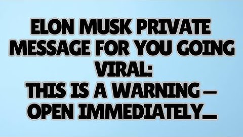 🧿ELON MUSK PRIVATE MESSAGE FOR YOU GOING VIRAL: THIS IS A WARNING — OPEN IMMEDIATELY
