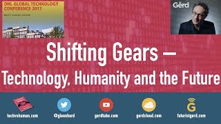 Futurist Gerd Leonhard Keynote DHL Global Tech Conference 2017. Shifting Gears: Technology/Humanity