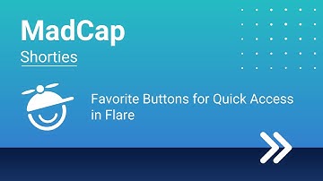 MadCap Shorties: Favorite Buttons for Quick Access in Flare