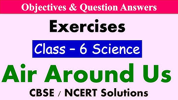 Air Around Us - Class : 6 Science | Exercises & Question Answers | Science MCQ