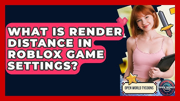What Is Render Distance In Roblox Game Settings? - Open World Tycoons
