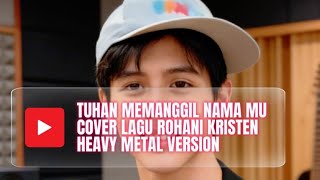 Tuhan memanggil namamu | lagu rohani kristen | cover heavy metal #lagurohaniterbaru
