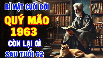 Sự Thật Tâm Linh GÂY SỐC: Tuổi QUÝ MÃO 1963 Về Già Còn Lại Gì? Tử Vi Cuối Đời Giải Mã Thiên Cơ!