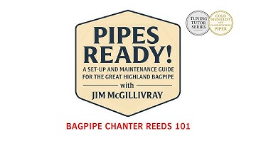 Chanter Reed 101 for Bagpipes | Reed Setup & Adjustment Tips with Jim McGillivray | PIPES READY!