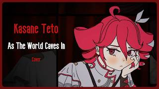 As The World Caves In【Kasane Teto Sv2 Cover】