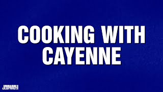 Cooking With Cayenne  Category  Jeopardy
