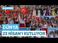 Dünya 23 Nisan'ı Kutluyor | Telenews TV