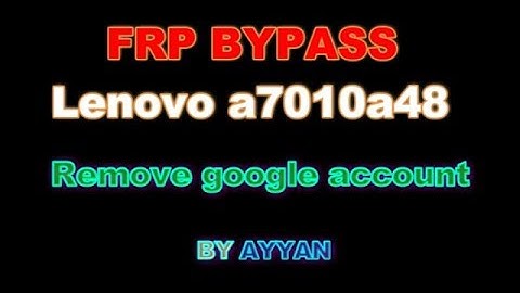 How to Google Account Bypass Lenovo a7010a48