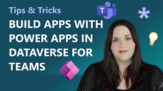 build teams apps with power apps in dataverse for teams | tips & tricks