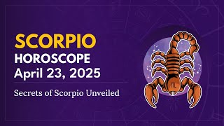 Daily SCORPIO Horoscope (April 23, 2025) ♏️ 🌟 Secrets of Scorpio Unveiled