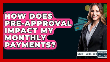How Does Pre-approval Impact My Monthly Payments? - CreditGuide360.com